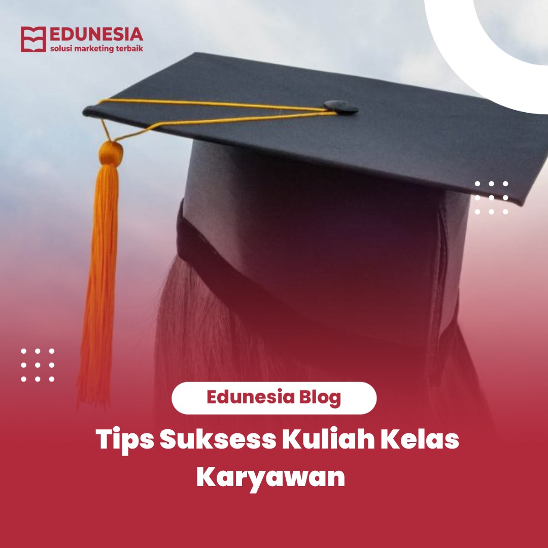Tips Suksess Kuliah Kelas Karyawan